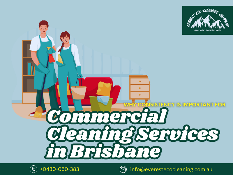 Why Consistency is Important for Commercial Cleaning Services in Brisbane