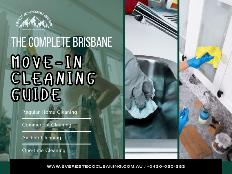 The Complete Brisbane Move-In Cleaning Guide – Everest Eco Cleaning Company