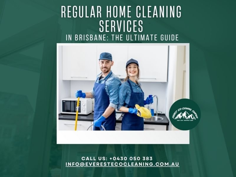 Regular Home Cleaning Services in Brisbane: The Ultimate Guide