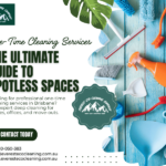 One-Time Cleaning Services in Brisbane: The Ultimate Guide to Spotless Spaces